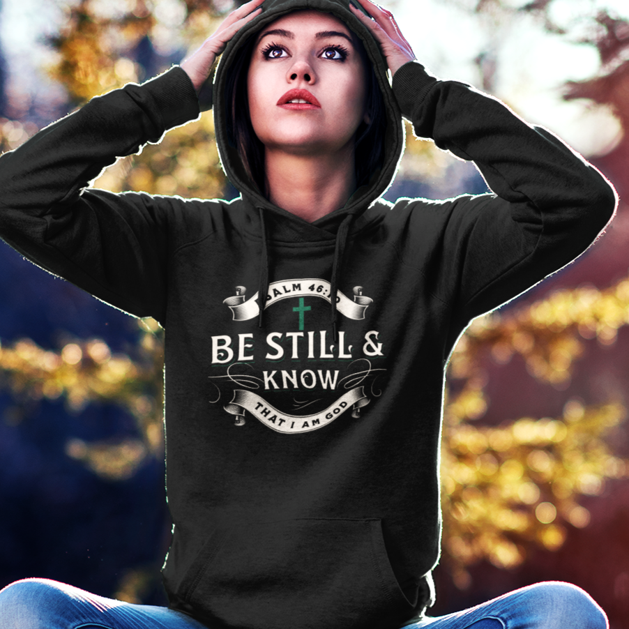 Faith Hoodie | Inspiring Sobriety |  Be Still & Know Psalm 46:10