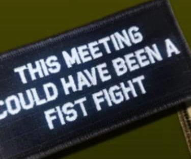 As Seen on Socials - This Meeting Could Have Been a Fist Fight - 2x4 Patch - Black w/White