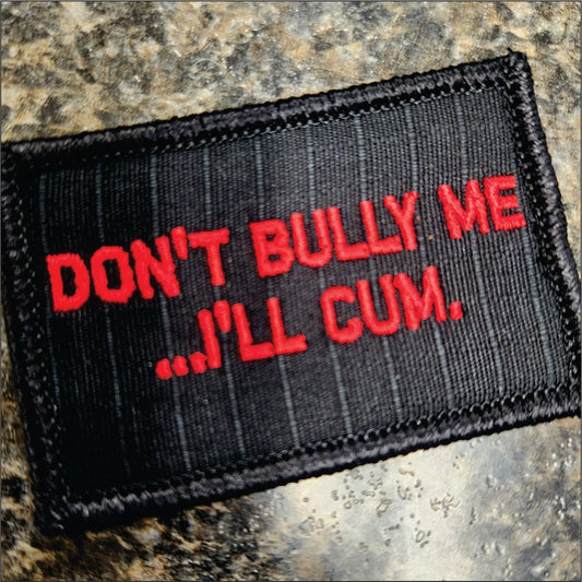 As Seen on Socials - Don't Bully Me... I'll Cum - 2x3 Patch - Black w/Red