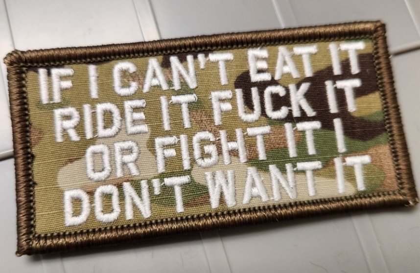 As Seen on Socials - "One Stop Shop" - If I Can't Eat It Ride It Fuck It Or Fight It I Don't Want It - 2x4 Patch - Multicam w/white