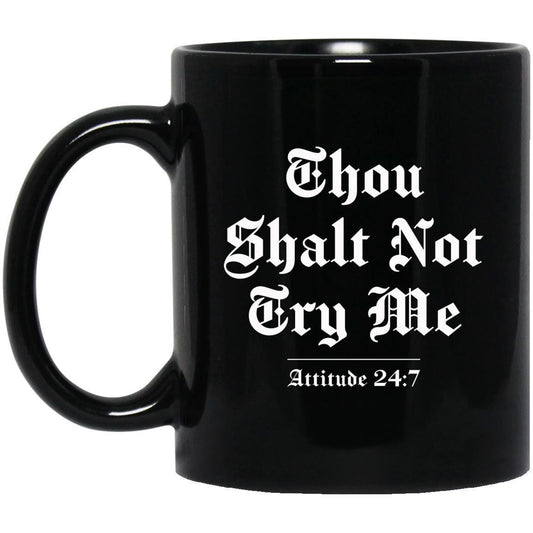 Funny Mug "Thou Shalt Not Try Me... Attitude 24:7" - Black Coffee Mug