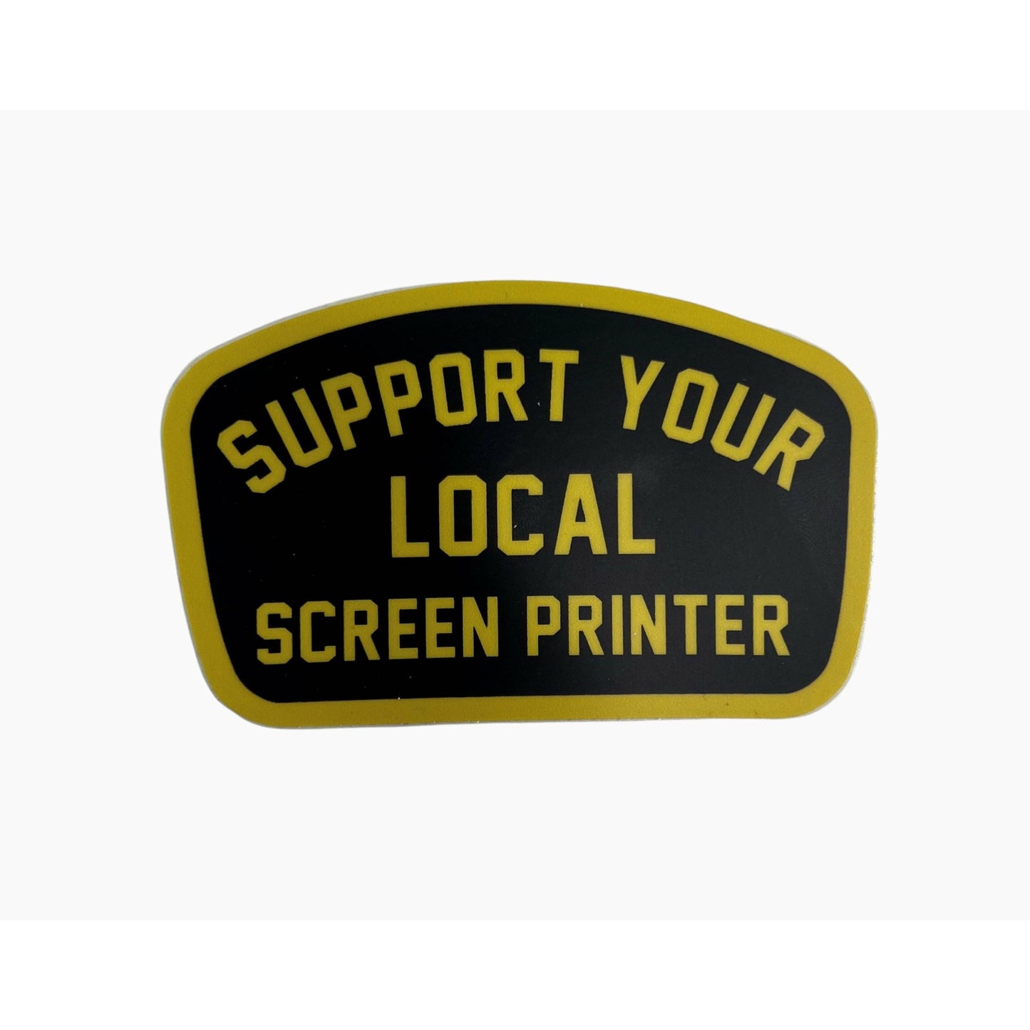 SUPPORT YOUR LOCAL SCREEN PRINTER ALL WEATHER DECAL