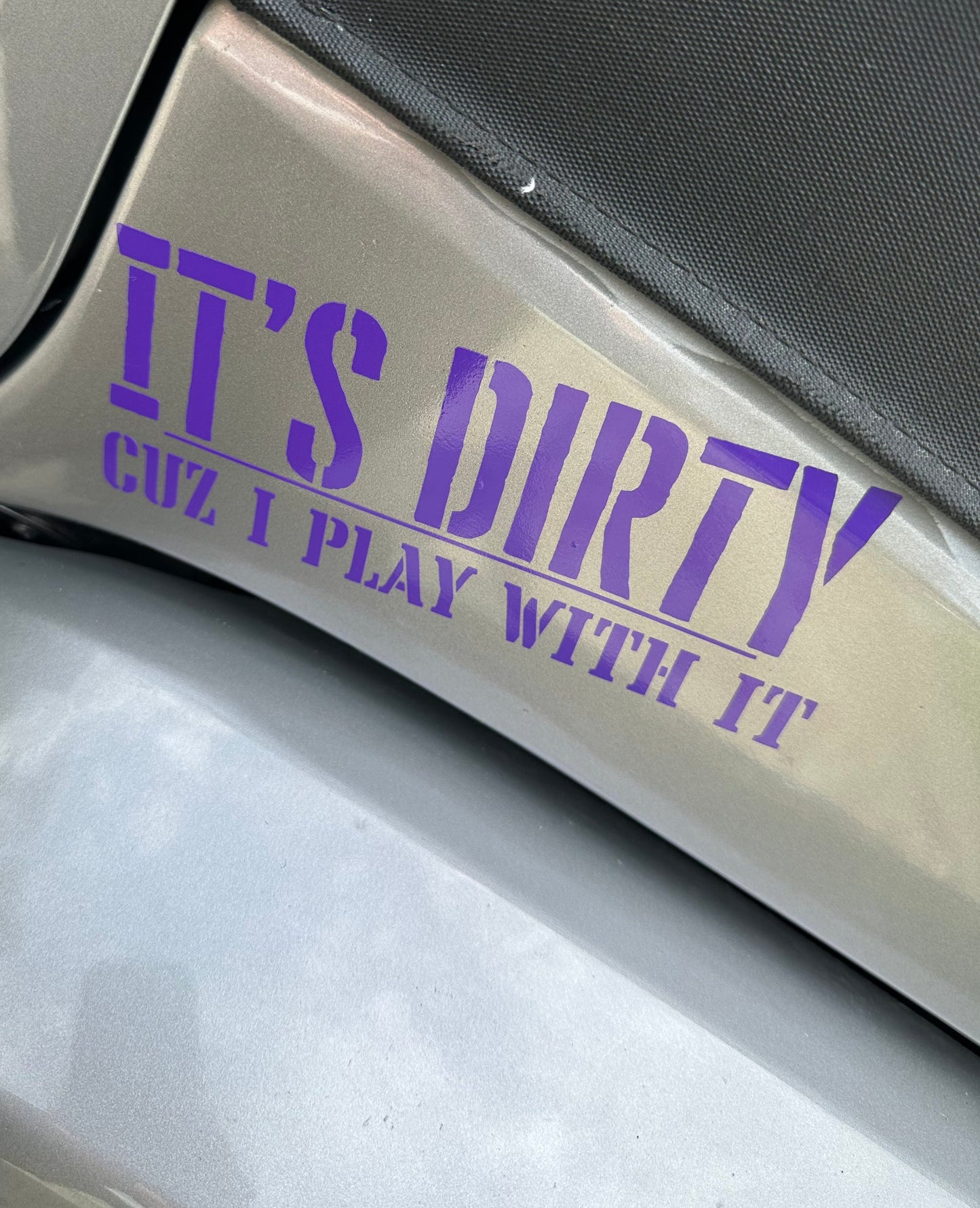 It's Dirty Cuz I Play With It