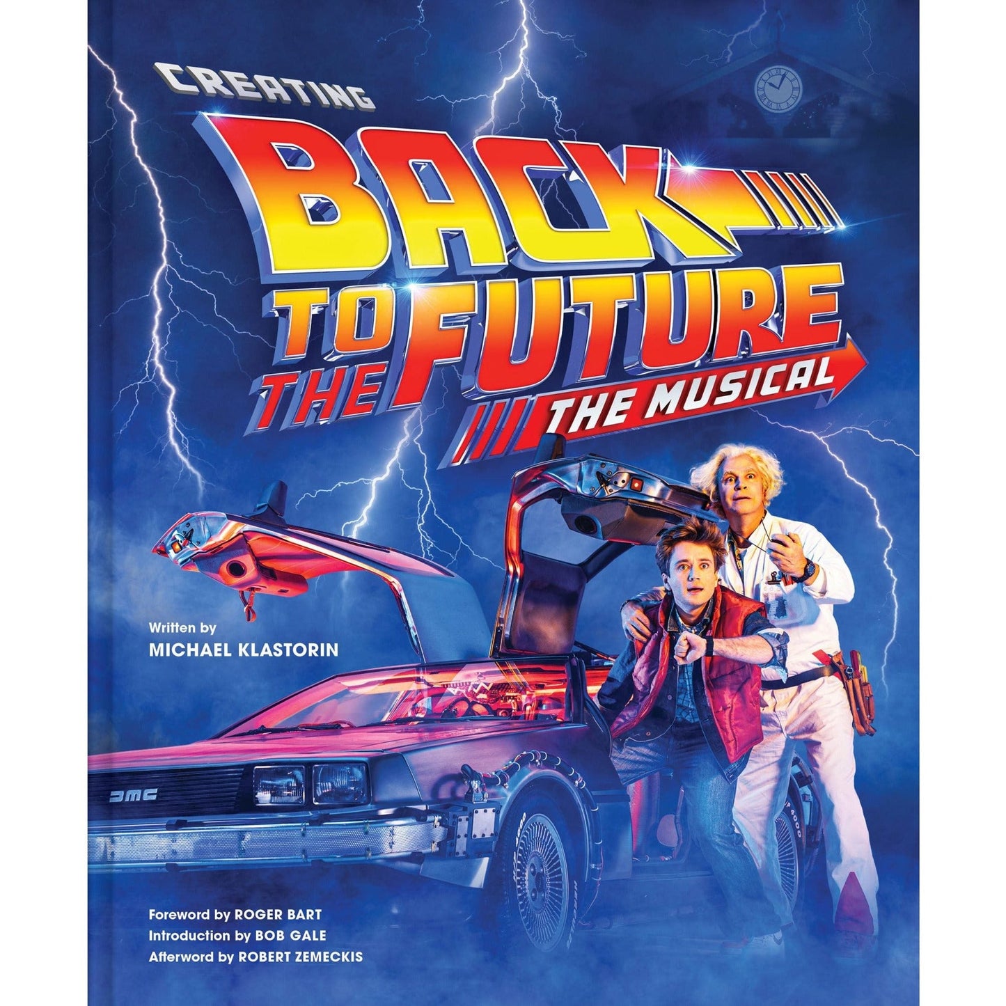 Creating Back to the Future: The Musical hardcover book by Michael Klastorin