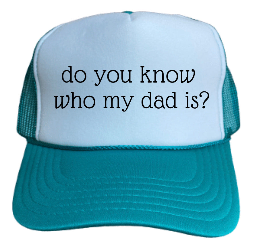 Do You know Who My Dad Is Trucker Hat