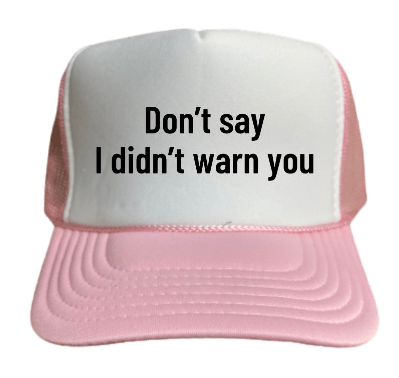 Don’t Say I Didn’t Warn You Trucker Hat