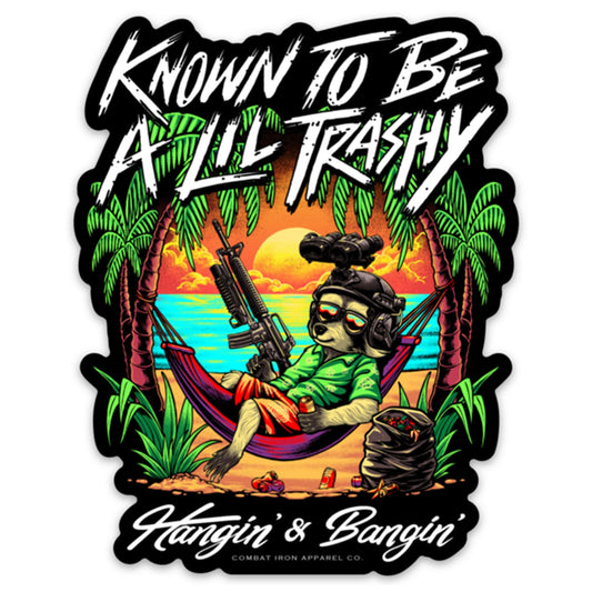 Known To Be a Lil Trashy | Hangin' & Bangin' Tactical Decal