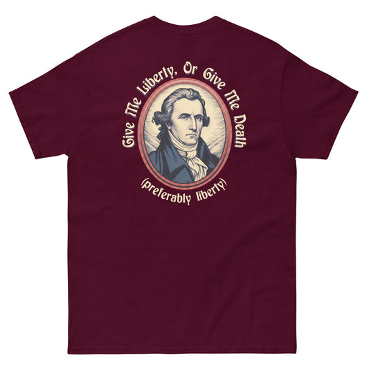 Patrick Henry - Give Me Liberty or Give Me Death (preferably liberty) T Shirt