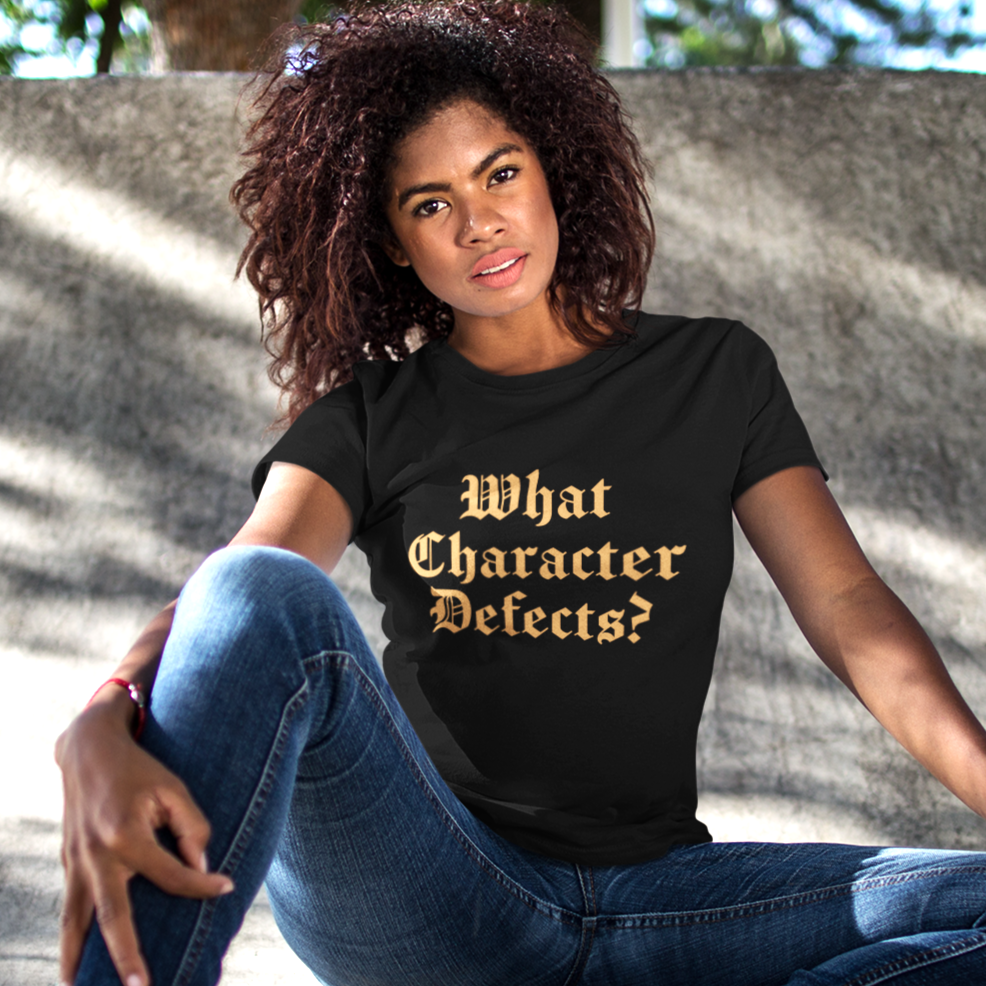 Womens Recovery T-Shirt | Inspiring Sobriety | What Character Defects?