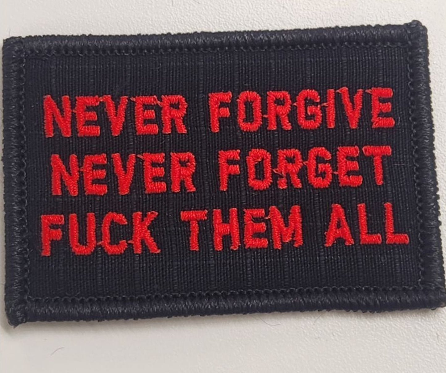 As Seen on Socials - Never Forgive, Never Forget, Fuck Them All - 2x3 Patch - Black w/Red