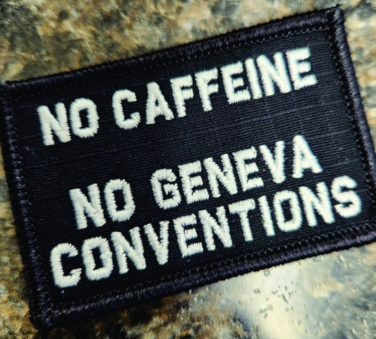 As Seen on Socials - No Caffeine - No Geneva Conventions - 2x3 Patch - Black w/White