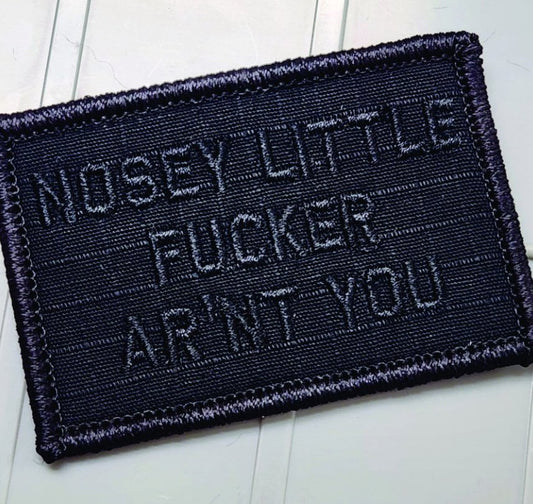 As Seen on Socials - Nosey Little Fucker Ar'nt You - 2x3 Patch - Black w/Black