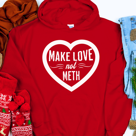 Recovery Hoodie | Inspiring Sobriety |  Make Love Not Meth