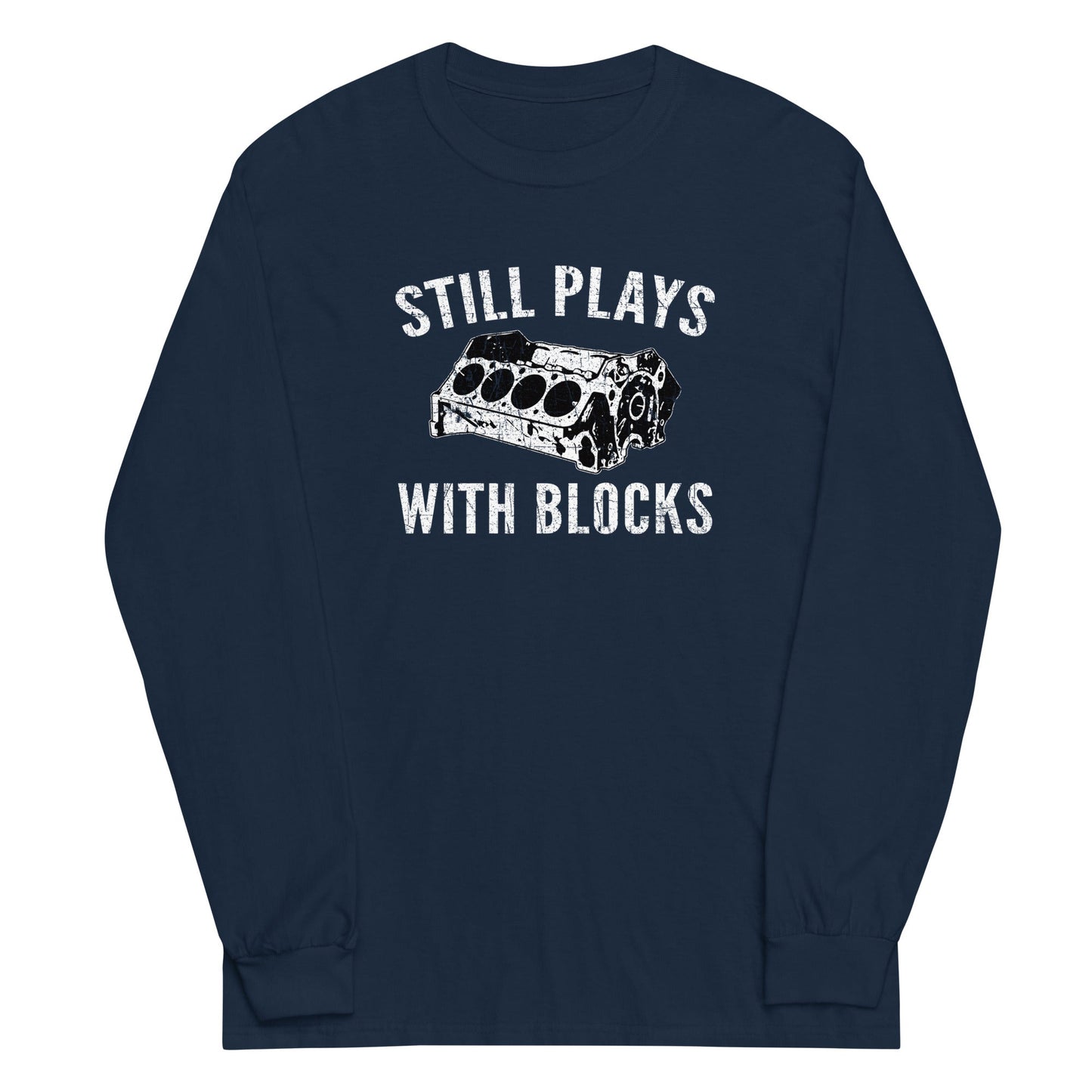 Still Plays With Blocks, Mechanic, Car Enthusiast Long Sleeve Shirt