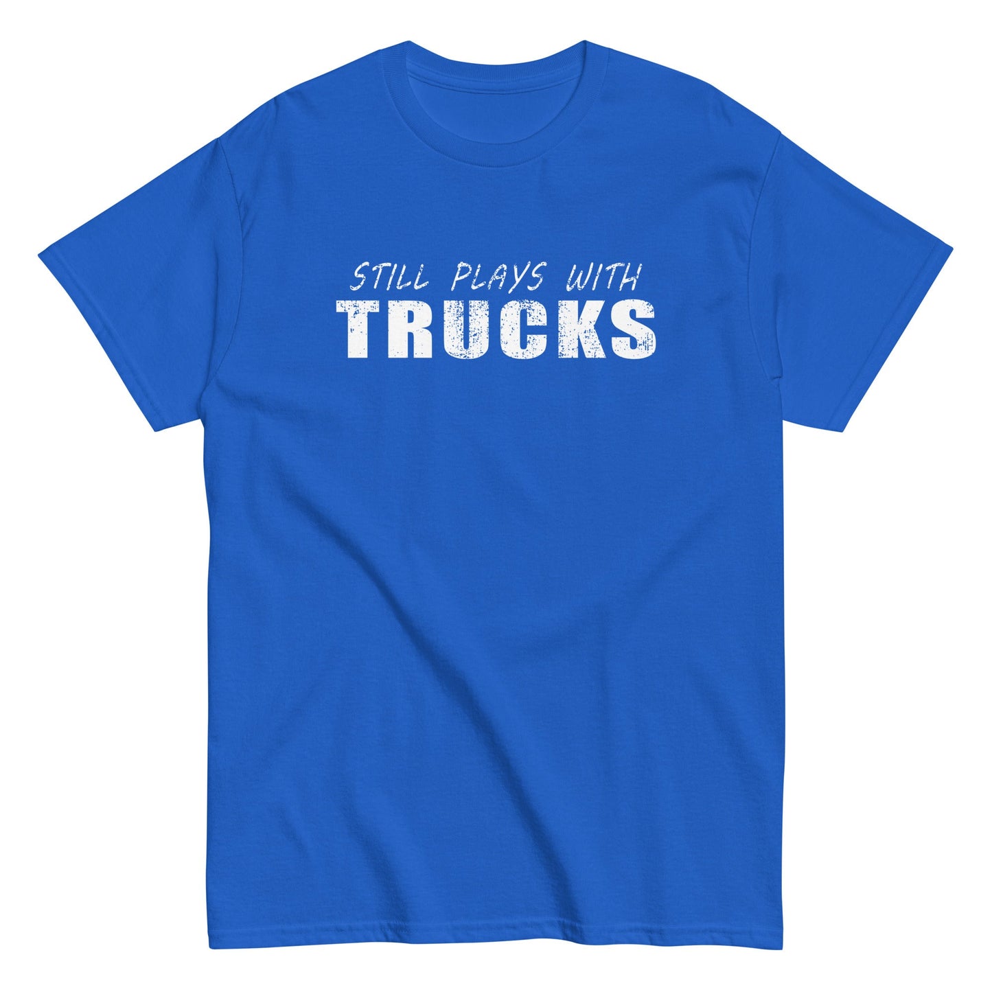 Still Plays With Trucks T-Shirt