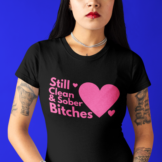 Womens Recovery T-Shirt | Inspiring Sobriety | Still Clean & Sober B!tches