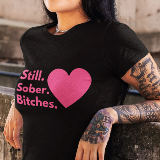 Womens Recovery T-Shirt | Inspiring Sobriety | Still Sober B!tches