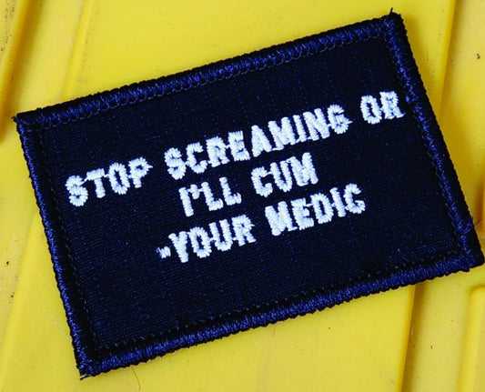 As Seen on Socials - Stop Screaming Or I'll Cum - Your Medic - 2x3 Patch - Black w/silver