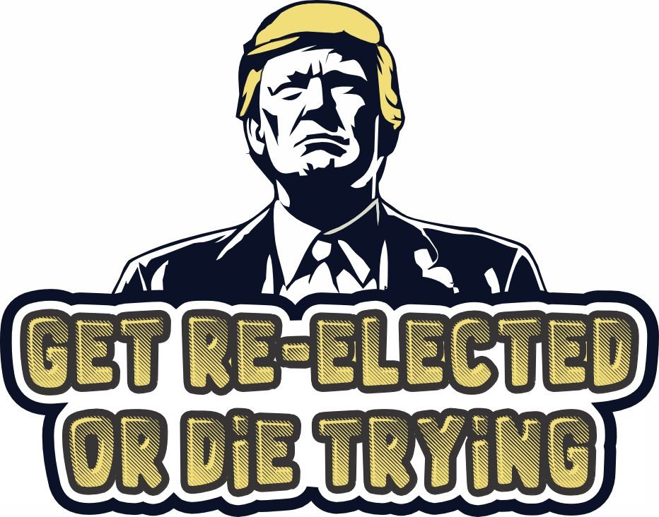 STICKER - Get Re-Elected or Die Trying - Trump 2024 -  STICKER - 3"