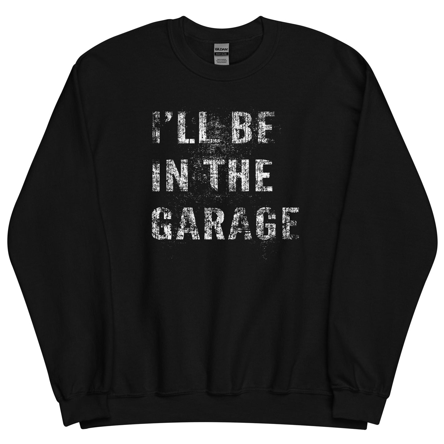 I'll Be In The Garage, Mechanic Sweatshirt , Car Enthusiast Crew Neck Pullover