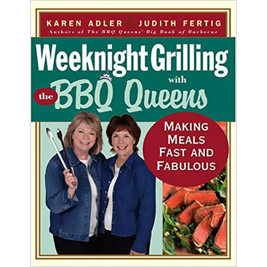 Weeknight Grilling with the BBQ Queens: Making Meals Fast and Fabulous  by Karen Adler & Judith Fertig