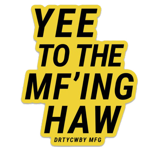 Yee to the MF'ing Haw Decal